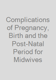 Cover Complications of Pregnancy, Birth and the Post-Natal Period for Midwives