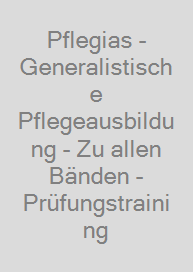 Cover Pflegias - Generalistische Pflegeausbildung - Zu allen Bänden - Prüfungstraining