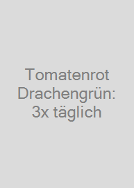 Cover Tomatenrot + Drachengrün: 3x täglich