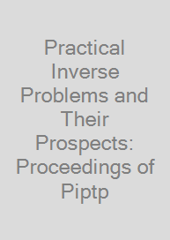 Practical Inverse Problems and Their Prospects: Proceedings of Piptp