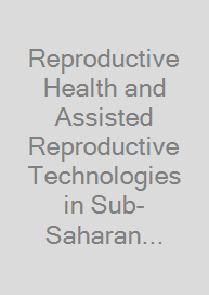 Cover Reproductive Health and Assisted Reproductive Technologies in Sub-Saharan Africa: Issues and Challenges