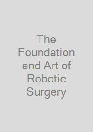 Cover The Foundation and Art of Robotic Surgery