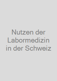 Nutzen der Labormedizin in der Schweiz