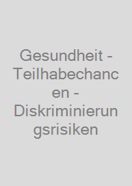 Gesundheit - Teilhabechancen - Diskriminierungsrisiken