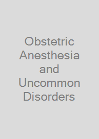 Obstetric Anesthesia and Uncommon Disorders