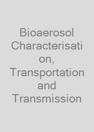 Bioaerosol Characterisation, Transportation and Transmission