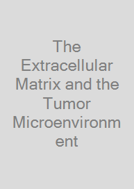 Cover The Extracellular Matrix and the Tumor Microenvironment