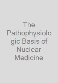 The Pathophysiologic Basis of Nuclear Medicine