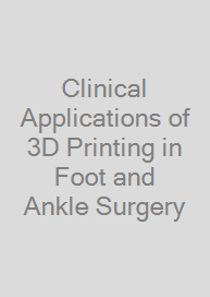 Cover Clinical Applications of 3D Printing in Foot and Ankle Surgery