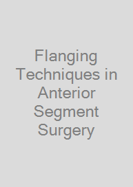 Flanging Techniques in Anterior Segment Surgery
