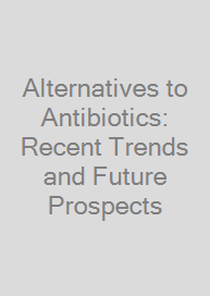 Alternatives to Antibiotics: Recent Trends and Future Prospects