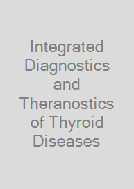 Integrated Diagnostics and Theranostics of Thyroid Diseases