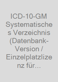 ICD-10-GM Systematisches Verzeichnis (Datenbank-Version / Einzelplatzlizenz für 12 monatigen Zugang)