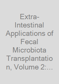 Extra-Intestinal Applications of Fecal Microbiota Transplantation, Volume 2: Future Directions and Applications in Neuropsychiatric, Infectious, and C