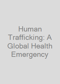 Human Trafficking: A Global Health Emergency
