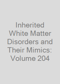 Cover Inherited White Matter Disorders and Their Mimics: Volume 204