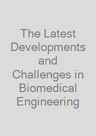 Cover The Latest Developments and Challenges in Biomedical Engineering