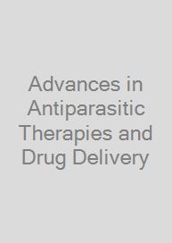 Advances in Antiparasitic Therapies and Drug Delivery