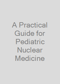 Cover A Practical Guide for Pediatric Nuclear Medicine