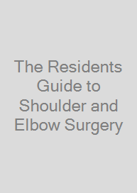 The Residents Guide to Shoulder and Elbow Surgery