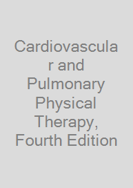 Cardiovascular and Pulmonary Physical Therapy, Fourth Edition