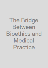 The Bridge Between Bioethics and Medical Practice
