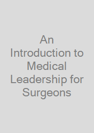 An Introduction to Medical Leadership for Surgeons