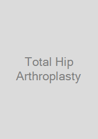 Total Hip Arthroplasty