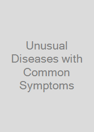 Unusual Diseases with Common Symptoms