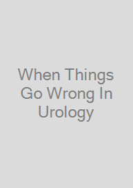 When Things Go Wrong In Urology