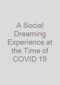 A Social Dreaming Experience at the Time of COVID 19
