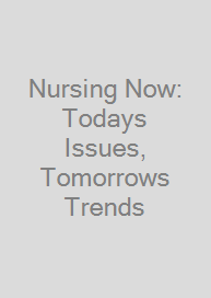 Nursing Now: Todays Issues, Tomorrows Trends