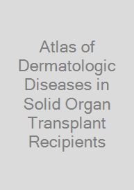 Cover Atlas of Dermatologic Diseases in Solid Organ Transplant Recipients