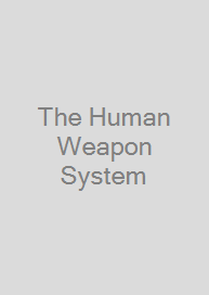 The Human Weapon System