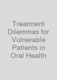 Cover Treatment Dilemmas for Vulnerable Patients in Oral Health