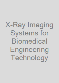 X-Ray Imaging Systems for Biomedical Engineering Technology