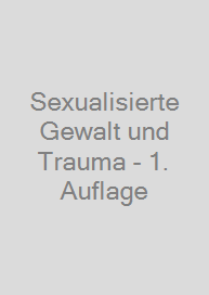 Sexualisierte Gewalt und Trauma - 1. Auflage