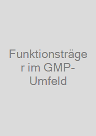 Funktionsträger im GMP-Umfeld