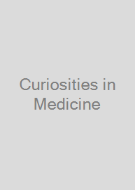 Curiosities in Medicine