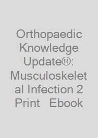 Orthopaedic Knowledge Update®: Musculoskeletal Infection 2 Print + Ebook
