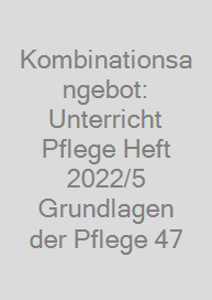 Kombinationsangebot: Unterricht Pflege Heft 2022/5 + Grundlagen der Pflege 47