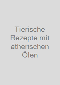 Tierische Rezepte mit ätherischen Ölen