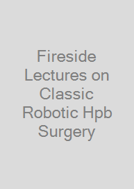 Fireside Lectures on Classic Robotic Hpb Surgery