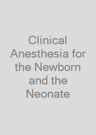 Clinical Anesthesia for the Newborn and the Neonate