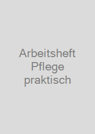 Arbeitsheft Pflege praktisch