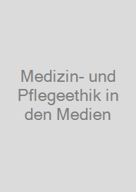Medizin- und Pflegeethik in den Medien