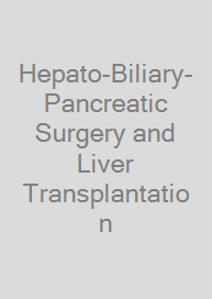 Hepato-Biliary-Pancreatic Surgery and Liver Transplantation