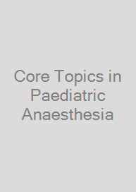 Core Topics in Paediatric Anaesthesia