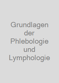 Grundlagen der Phlebologie und Lymphologie