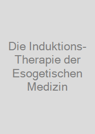 Cover Die Induktions-Therapie der Esogetischen Medizin